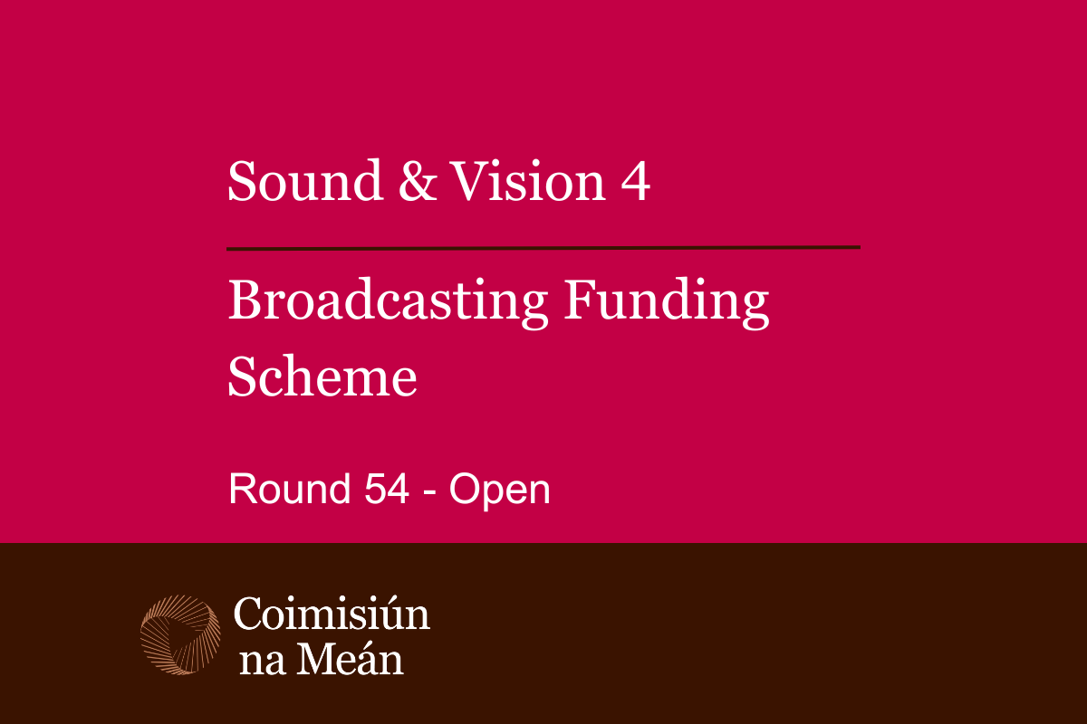 Sounds and Vision 4 Broadcasting Funding Scheme Round 54 Open