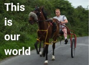 A man driving a horse cart. Text on image reads 'This is our world'.