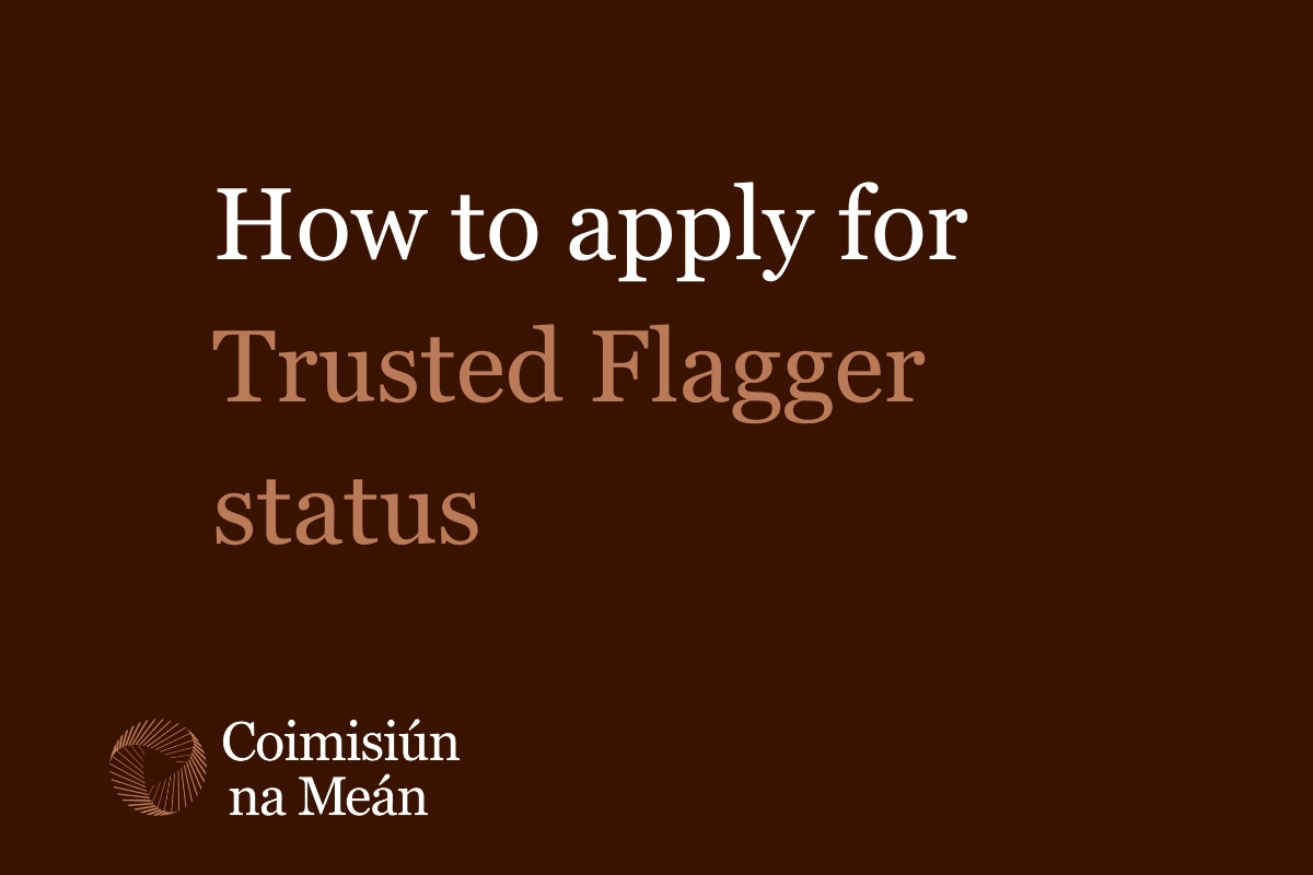 Coimisiún na Meán outlines how interested entities can apply for Trusted Flagger status