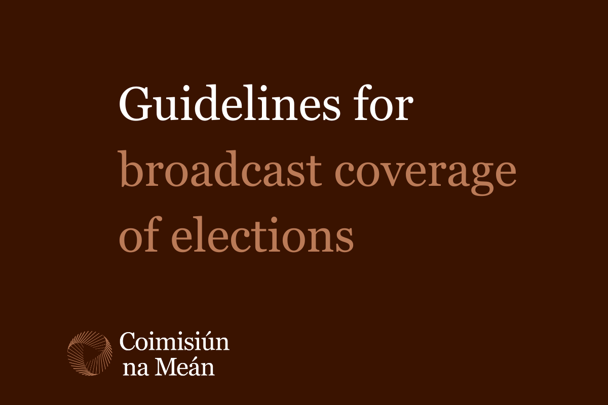 Coimisiún na Meán publishes updated guidelines for broadcast  coverage of elections
