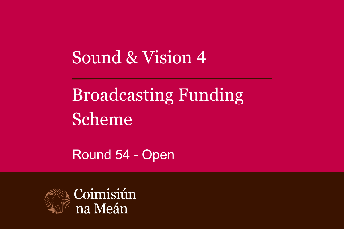 Sound & Vision 4 Broadcasting Funding Scheme Round 54 Open 