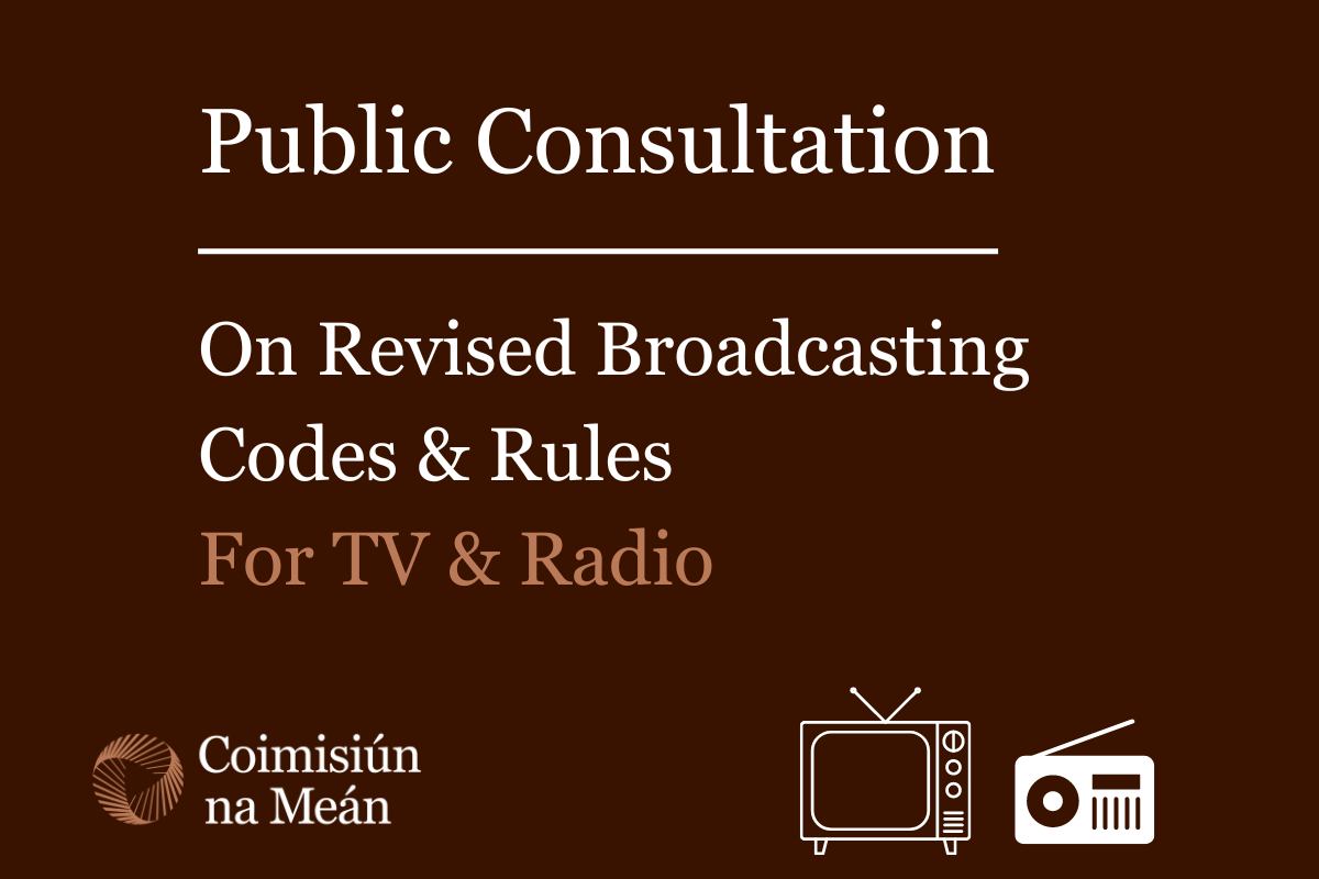 Coimisiún na Meán launch consultation on revised Broadcasting Codes and Rules